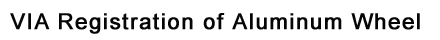 VIA Registration of Aluminum Wheel
